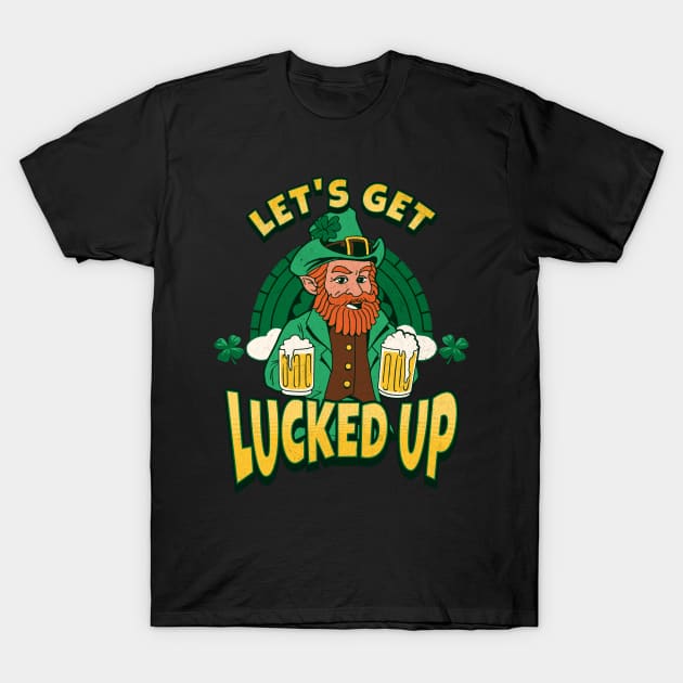 St Patrick Day Lets Get Lucked Up T-Shirt by Barts Arts